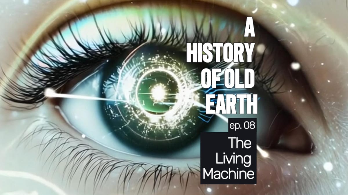 A History of Old Earth: Ep. 08 (The Living Machine)