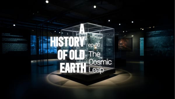 A History of Old Earth: Ep. 10 (The Cosmic Leap)